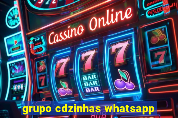 grupo cdzinhas whatsapp